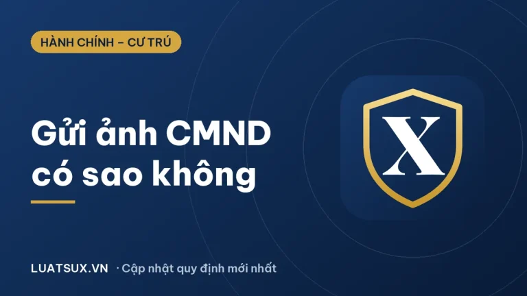 Gửi ảnh CMND cho người khác có sao không? Rủi ro & cách xử lý