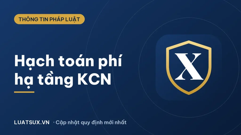 Hạch toán phí sử dụng hạ tầng trong khu công nghiệp thế nào 2026