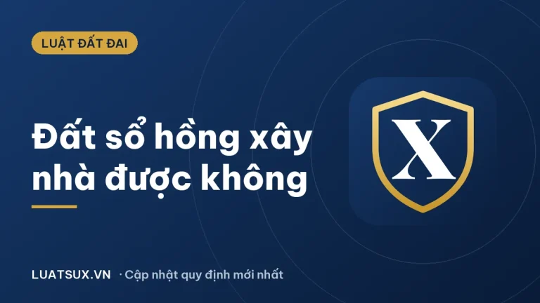 Đất sổ hồng có được xây nhà không? Quy định mới nhất 2026