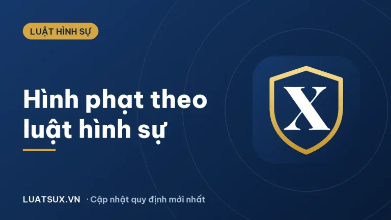 Hình phạt là gì? Phân loại hình phạt theo luật hình sự mới nhất