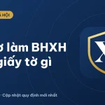 Làm bảo hiểm xã hội cần giấy tờ gì? Hồ sơ đầy đủ 2026