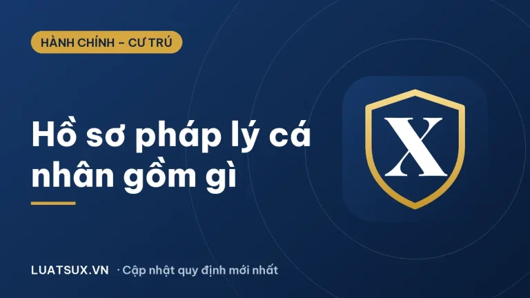 Hồ sơ pháp lý cá nhân gồm những gì theo luật (cập nhật 2026)