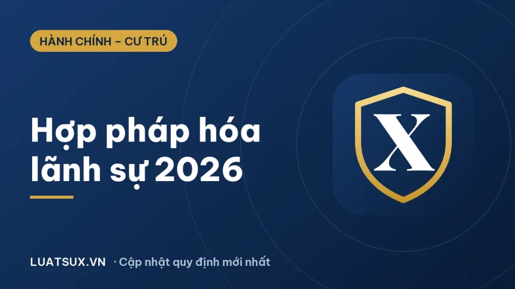Hợp pháp hóa lãnh sự là gì? Quy trình và thay đổi từ 11/9/2026