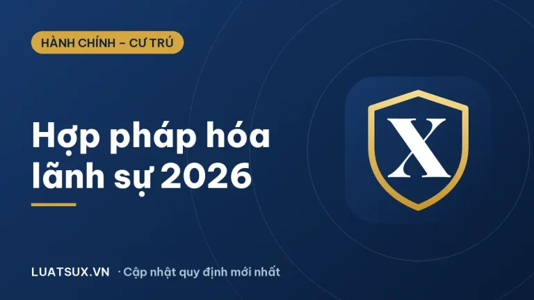 Hợp pháp hóa lãnh sự là gì? Quy trình và thay đổi từ 11/9/2026