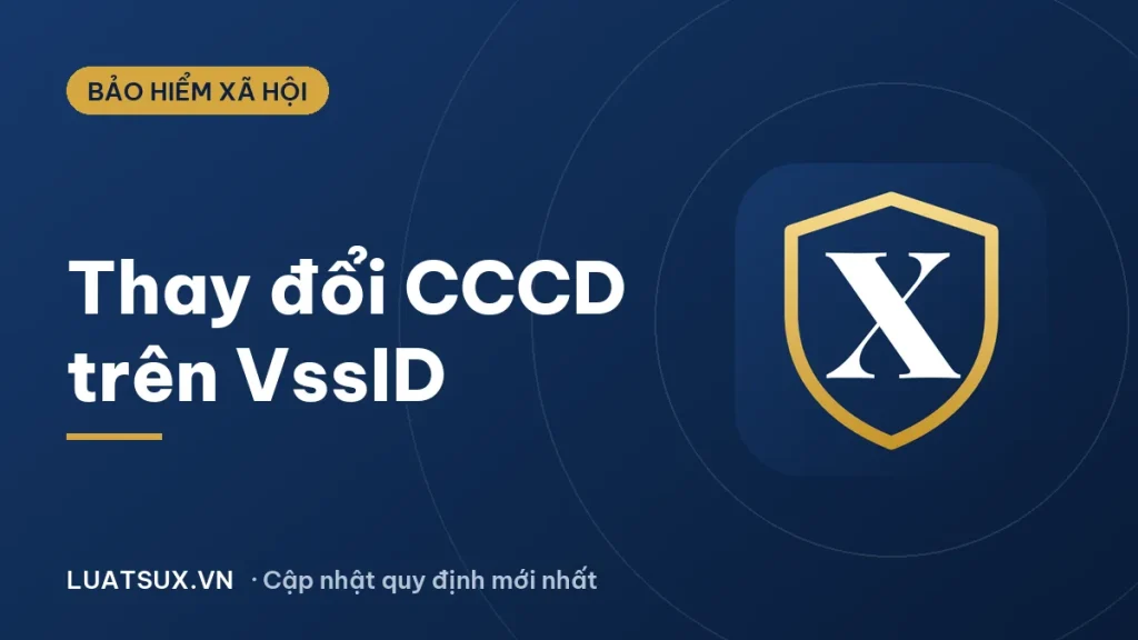 Thay đổi CCCD trên VssID như thế nào? Hướng dẫn mới nhất 2026