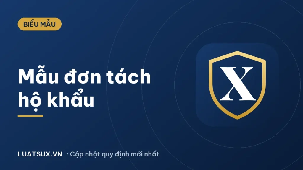 Mẫu đơn xin tách hộ khẩu 2026 và hướng dẫn ghi mới nhất