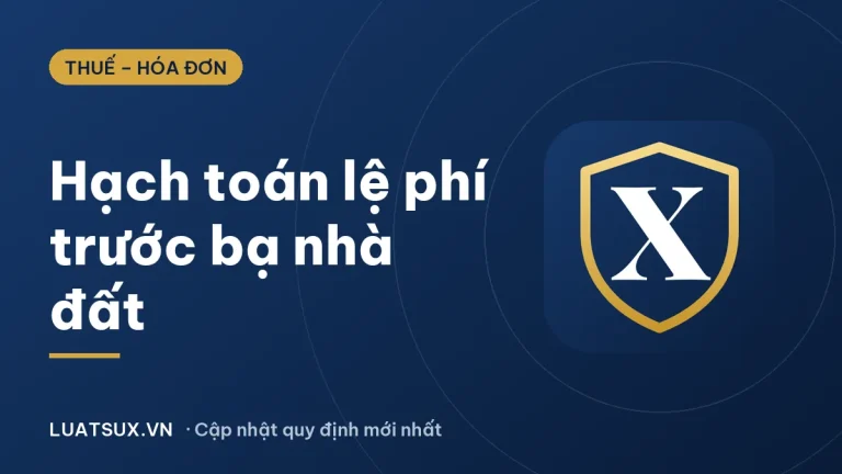 Hạch toán lệ phí trước bạ nhà đất theo Thông tư 99 (2026)