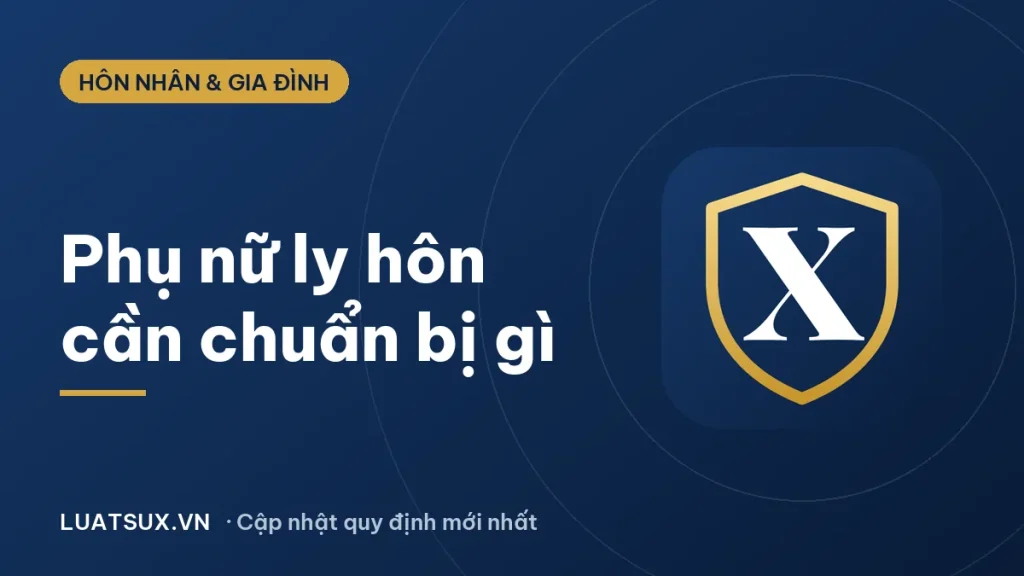 Khi phụ nữ quyết định ly hôn cần chuẩn bị những gì? (2026)