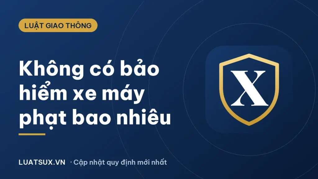 Lỗi không có bảo hiểm xe máy bị phạt bao nhiêu tiền 2026