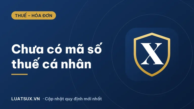 Chưa có mã số thuế cá nhân phải làm gì? Hướng dẫn mới 2026
