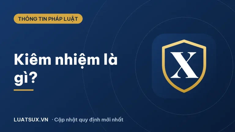 Kiêm nhiệm là gì? Quy định và phụ cấp kiêm nhiệm mới nhất 2026