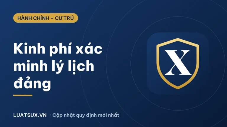 Kinh phí đi xác minh lý lịch đảng: ai chi trả, chi những khoản gì 2026