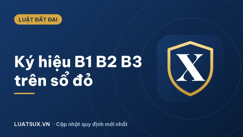 Ký hiệu B1, B2, B3 trên sổ đỏ có ý nghĩa gì? Cách đọc 2026