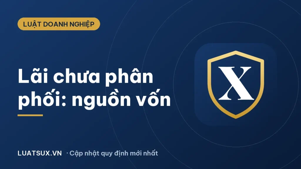 Lãi chưa phân phối là tài sản hay nguồn vốn? Giải thích 2026