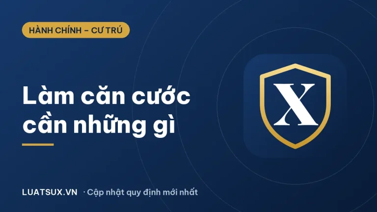 Làm căn cước công dân cần những gì? Hồ sơ mới nhất 2026