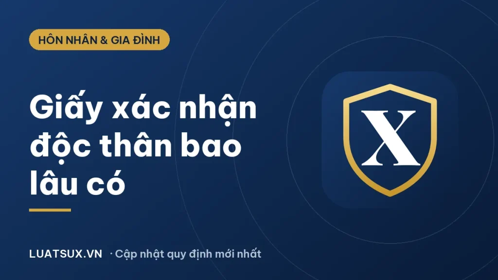 Giấy chứng nhận độc thân: làm bao lâu có, thủ tục 2026