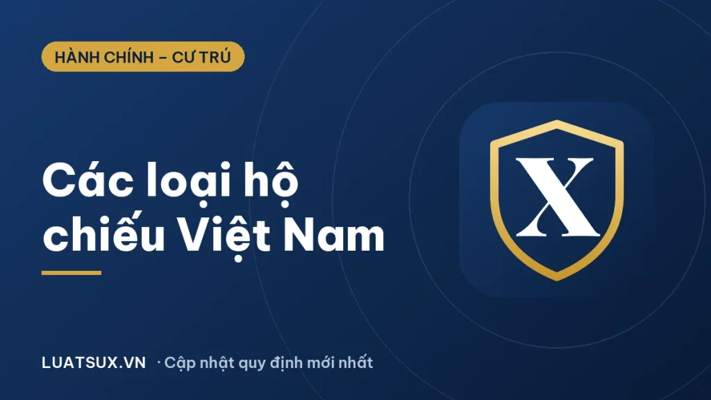 Các loại hộ chiếu Việt Nam: phổ thông, công vụ, ngoại giao 2026