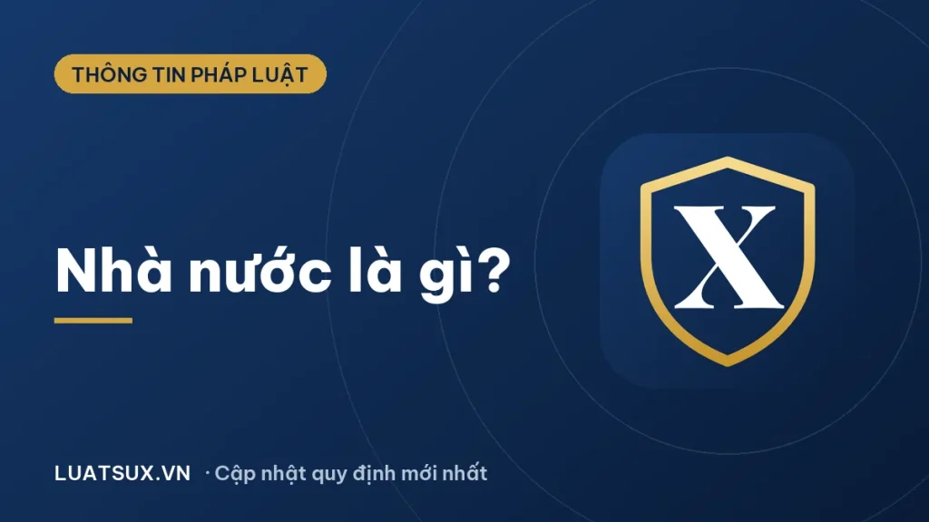 Nhà nước là gì? Lợi ích của Nhà nước đối với công dân 2026