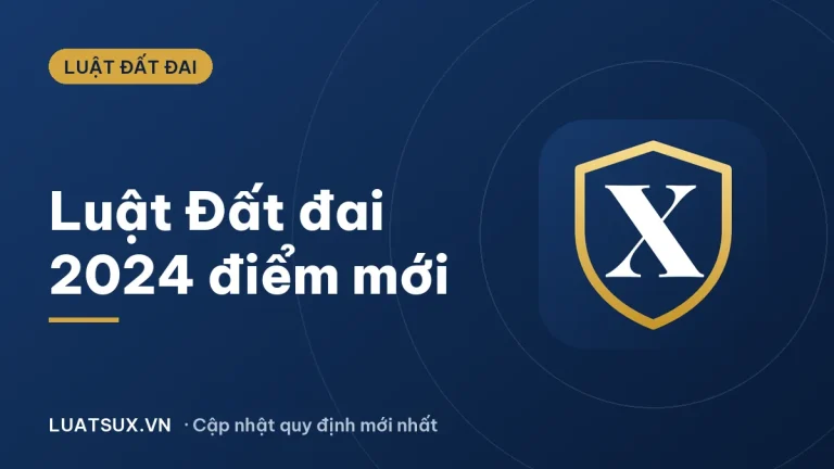 Luật Đất đai 2024: điểm mới, hiệu lực và những thay đổi cần biết
