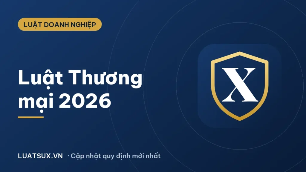 Luật Thương mại 2026: Điểm mới, hiệu lực và các luật liên quan