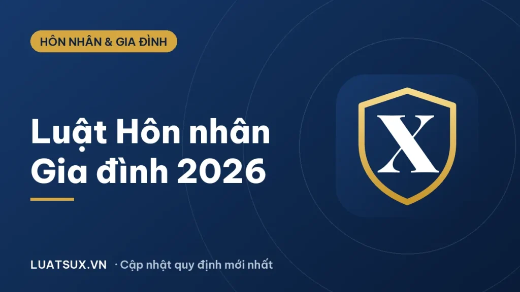 Luật Hôn nhân và Gia đình mới nhất 2026: Điểm cần biết
