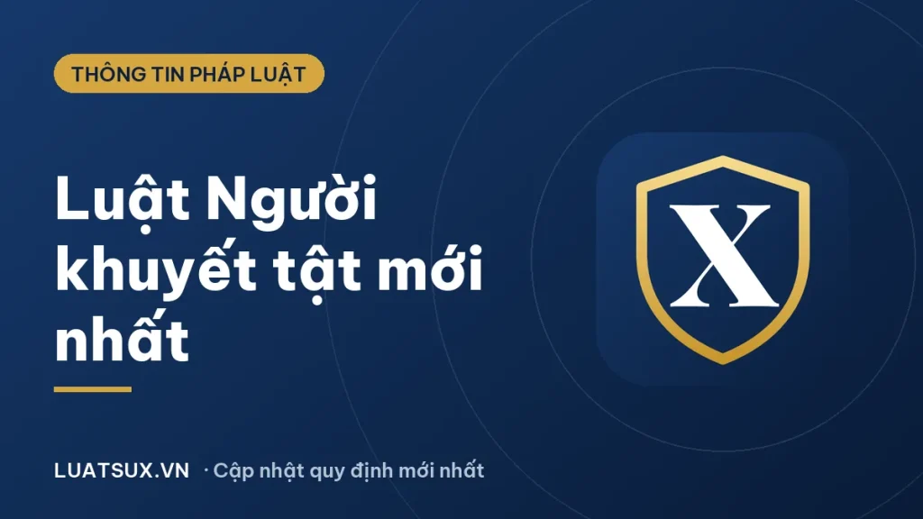 Luật người khuyết tật 2023: Luật hiện hành và quy định mới 2026