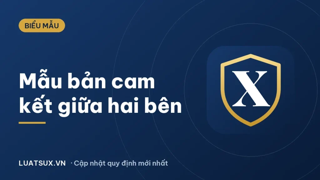 Mẫu bản cam kết giữa hai bên mới nhất 2026 (có hướng dẫn)