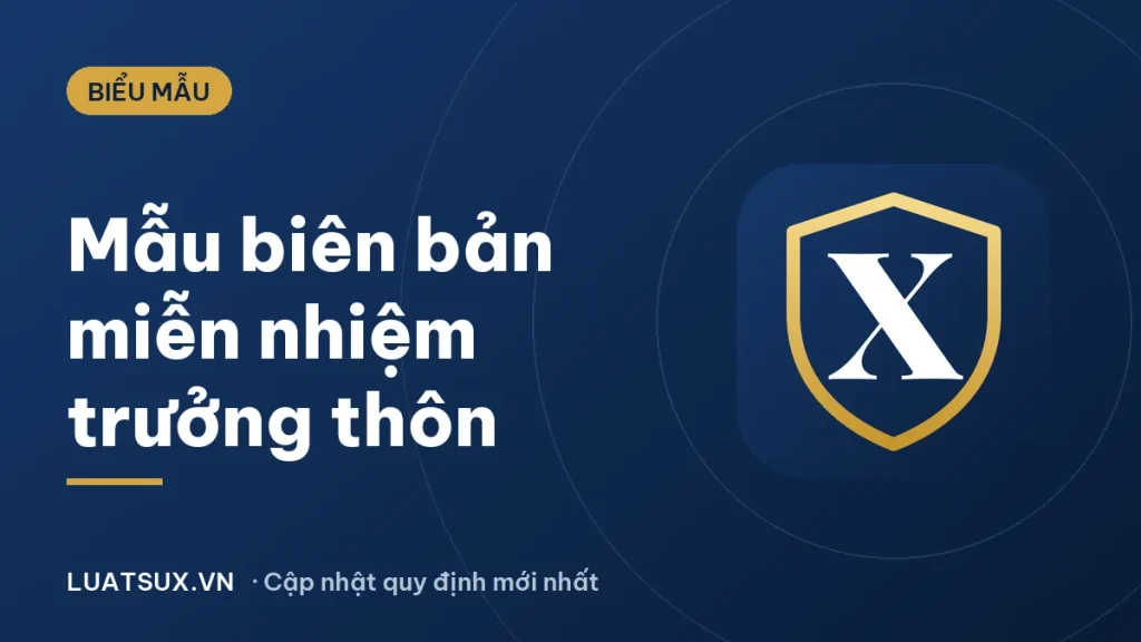 Mẫu biên bản miễn nhiệm trưởng thôn mới nhất 2026