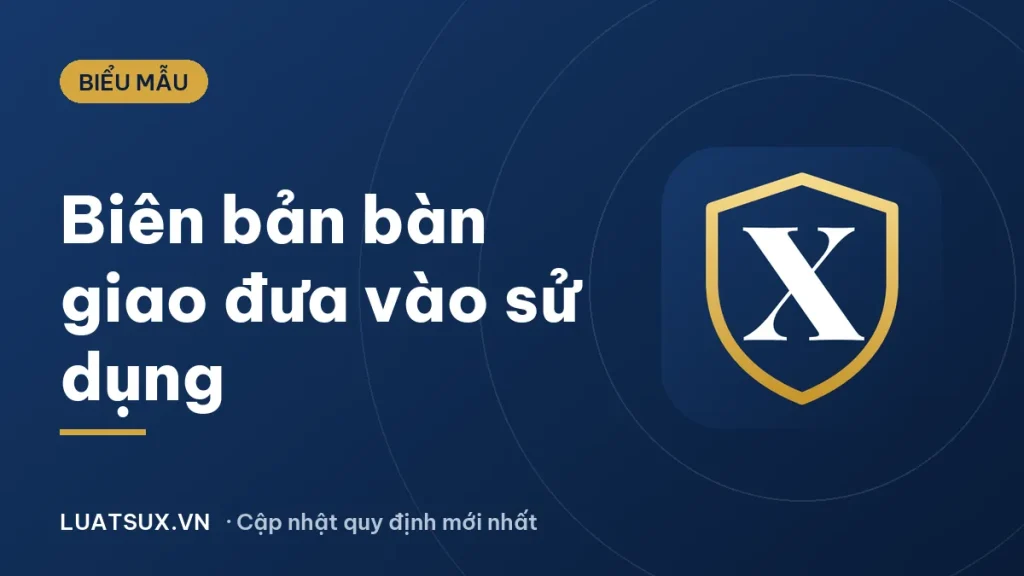 Mẫu biên bản bàn giao đưa vào sử dụng công trình 2026