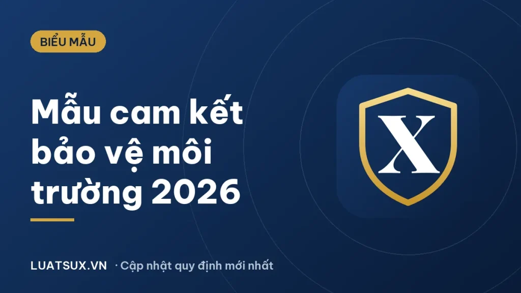 Mẫu cam kết bảo vệ môi trường mới nhất 2026 và quy định hiện hành