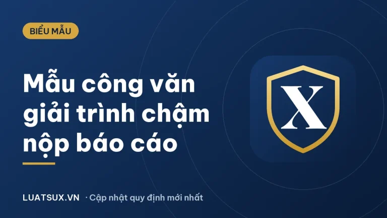 Báo cáo giải trình chậm nộp báo cáo – mẫu công văn mới 2026