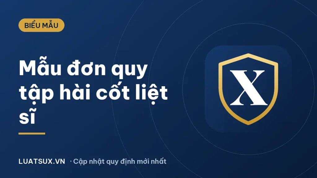 Mẫu đơn đề nghị cung cấp thông tin quy tập hài cốt liệt sĩ 2026