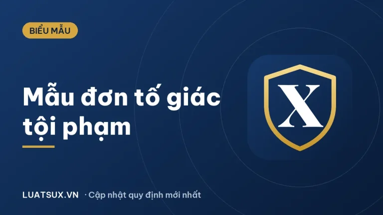 Mẫu đơn tố giác tội phạm hình sự 2026 và cách viết chi tiết