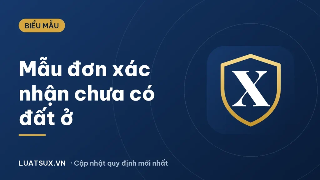 Mẫu đơn xác nhận chưa có đất ở mới nhất 2026 (tải về, cách điền)