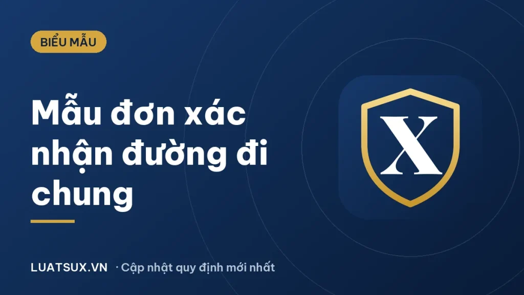 Mẫu đơn xác nhận đường đi, lối đi chung mới nhất 2026