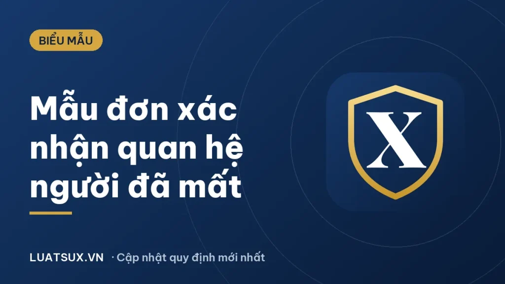 Mẫu đơn xác nhận quan hệ với người đã mất mới nhất 2026