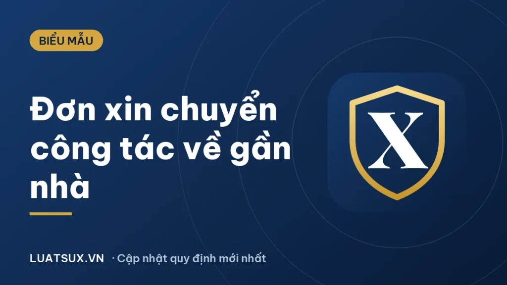 Mẫu đơn xin chuyển công tác về gần nhà mới nhất 2026