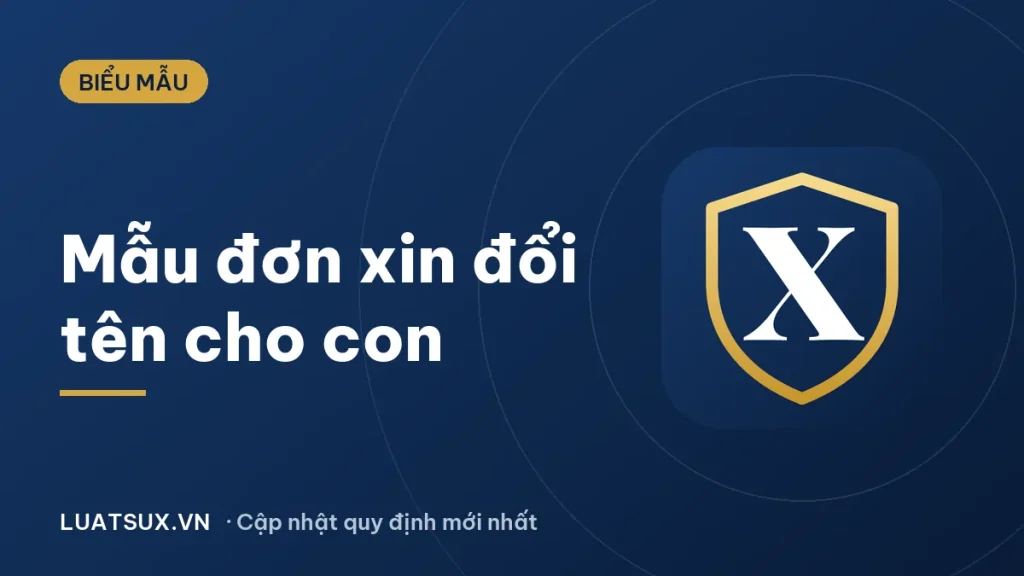 Mẫu đơn xin đổi tên cho con (đổi họ, tên khai sinh) 2026