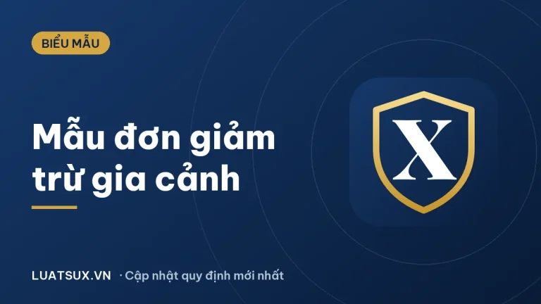 Mẫu đơn xin giảm trừ gia cảnh cho bố mẹ, cho con 2026