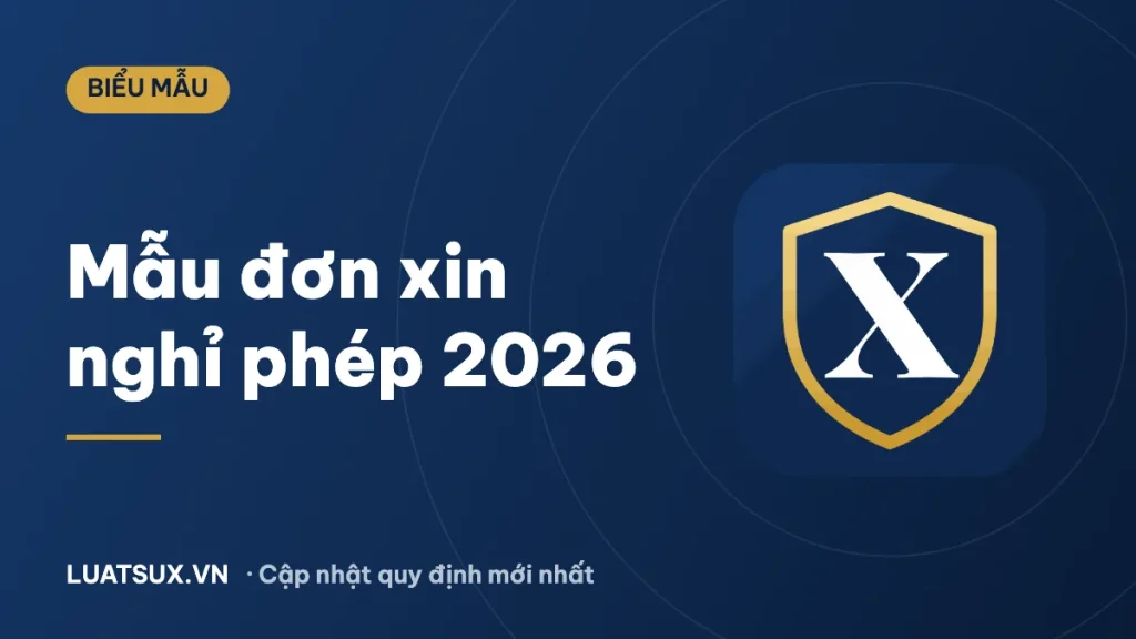 Đơn xin nghỉ phép: 3 mẫu đơn giản, đúng chuẩn mới nhất 2026