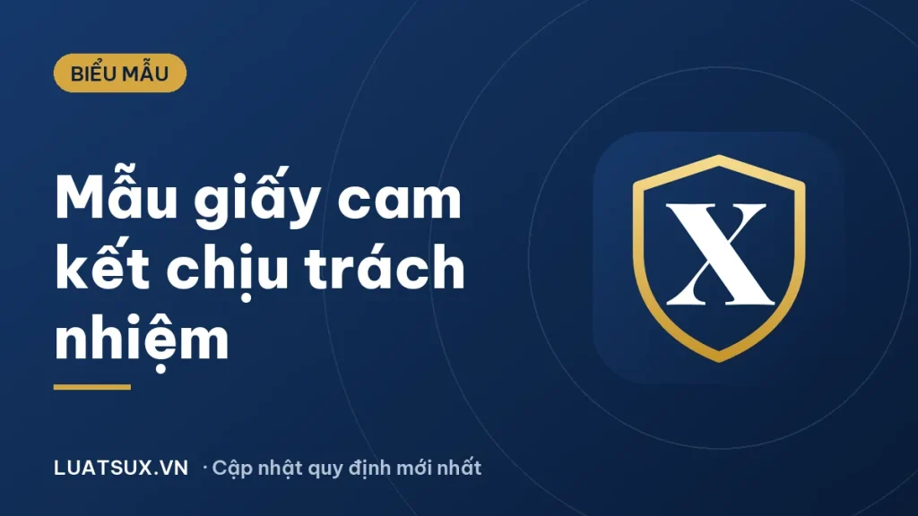 Mẫu giấy cam kết chịu trách nhiệm mới nhất 2026 (cách viết)