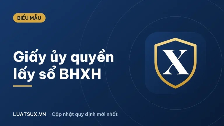Giấy ủy quyền lấy sổ bảo hiểm xã hội: mẫu mới nhất 2026