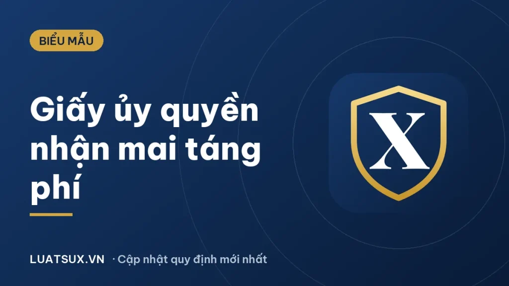 Mẫu giấy ủy quyền nhận tiền mai táng phí mới nhất 2026