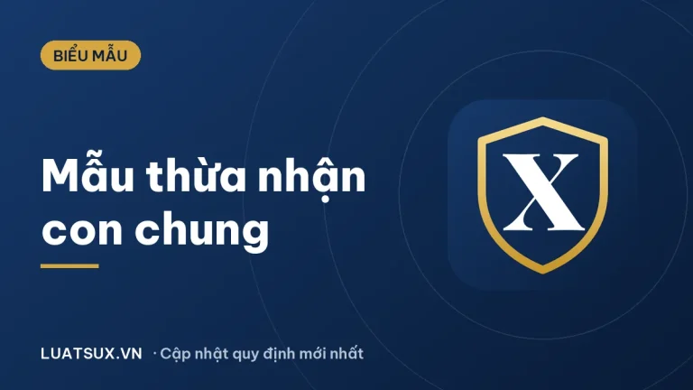 Văn bản thừa nhận con chung: mẫu và thủ tục mới nhất 2026