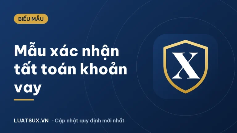 Mẫu giấy xác nhận tất toán khoản vay, trả nợ mới nhất 2026