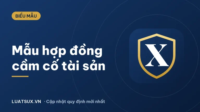 Mẫu hợp đồng cầm cố tài sản 2026 mới nhất, có hướng dẫn điền