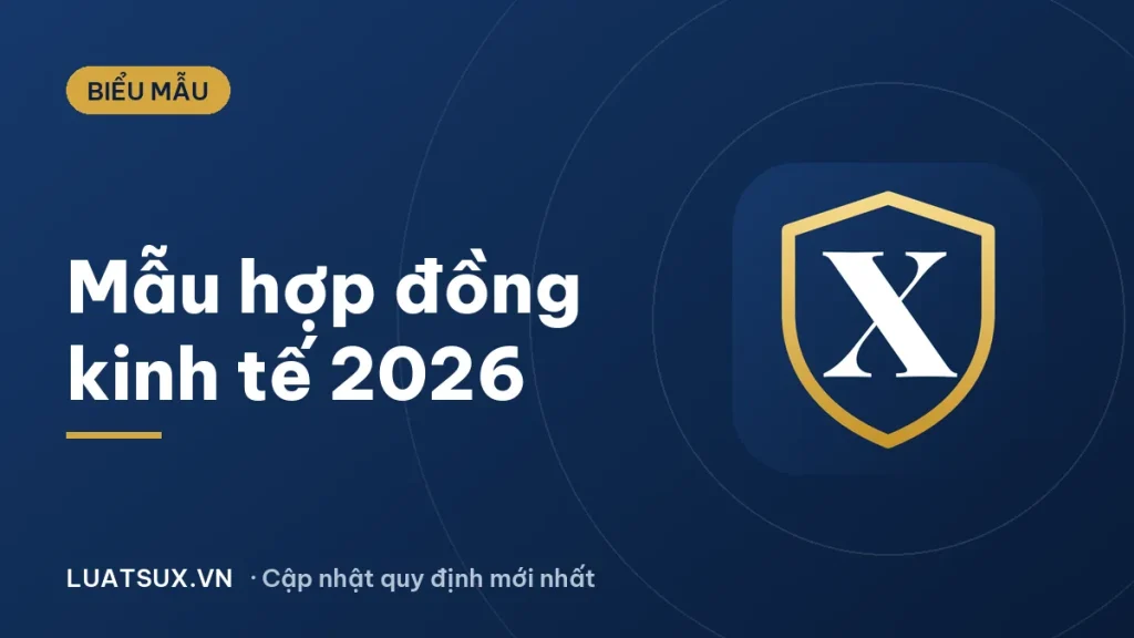 Hợp đồng kinh tế: mẫu thông dụng, chính xác nhất 2026