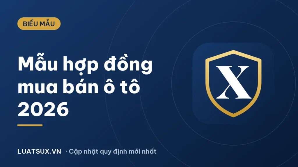 Giấy mua bán xe ô tô 2026: Mẫu hợp đồng chuẩn công chứng