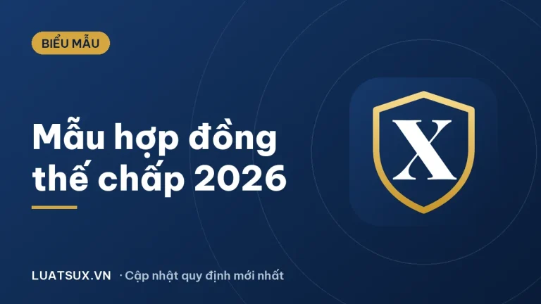 Hợp đồng thế chấp tài sản: mẫu mới nhất 2026 và cách lập
