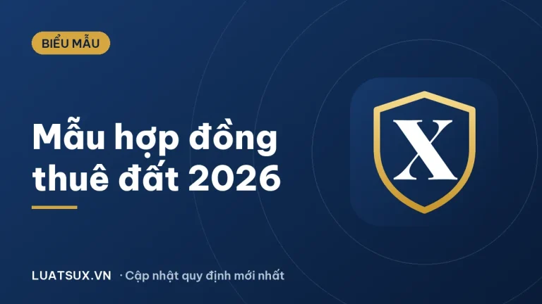 Hợp đồng thuê đất: mẫu ngắn gọn, mới nhất 2026